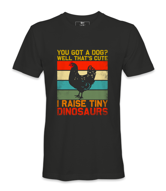 You Got A Dog? - T-shirt