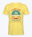 I Love God But Some Of His Children Get On My Nerve T-Shirt I Love God But Some Of His Children Get On My Nerve T-Shirt
