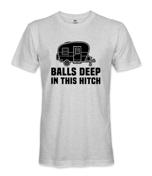 Balls Deep In The Hitch - RV Life - T-shirt