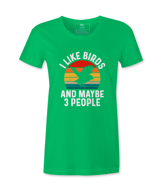 I Like Birds And Maybe 3 People - Female  Tshirt