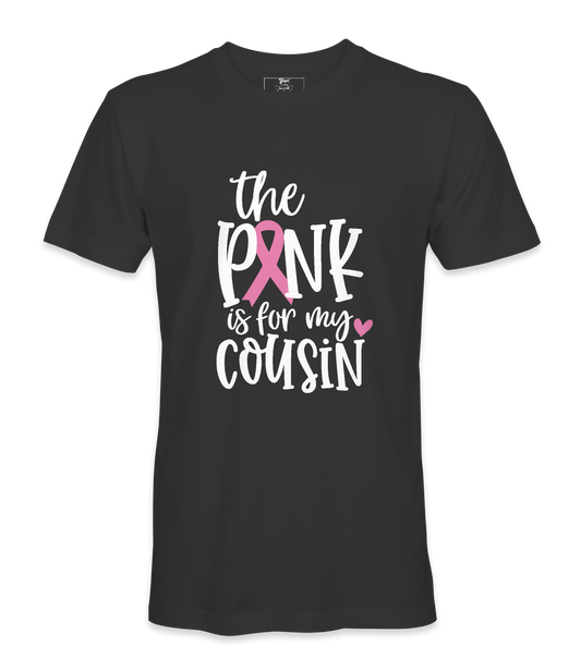 The Pink Is For My Cousin - T-shirt