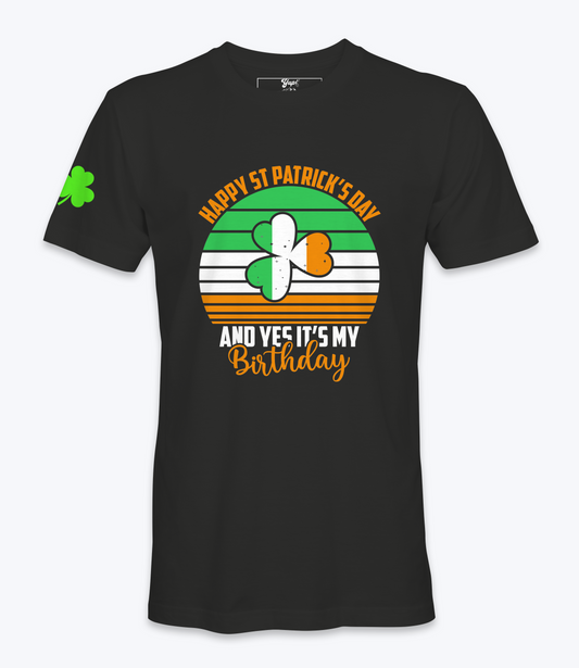 Happy St. Patrick's Day And Yes It's My Birthday T-Shirt
