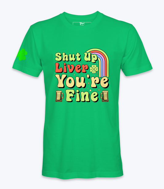 Shut Up Liver, You Are Fine T-Shirt