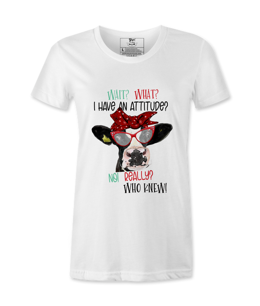 Wait, What, I Have An Attitude? - T-shirt