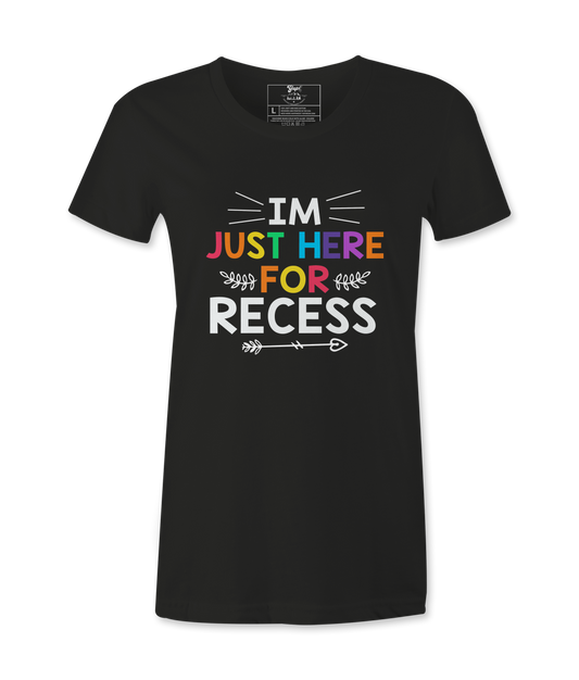 I'm Just Here For Recess - T-shirt