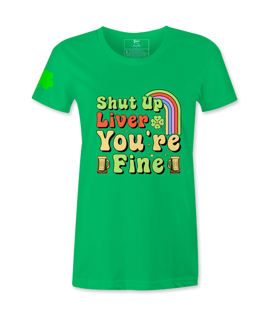 Shut Up Liver, You Are Fine - Female T-Shirt
