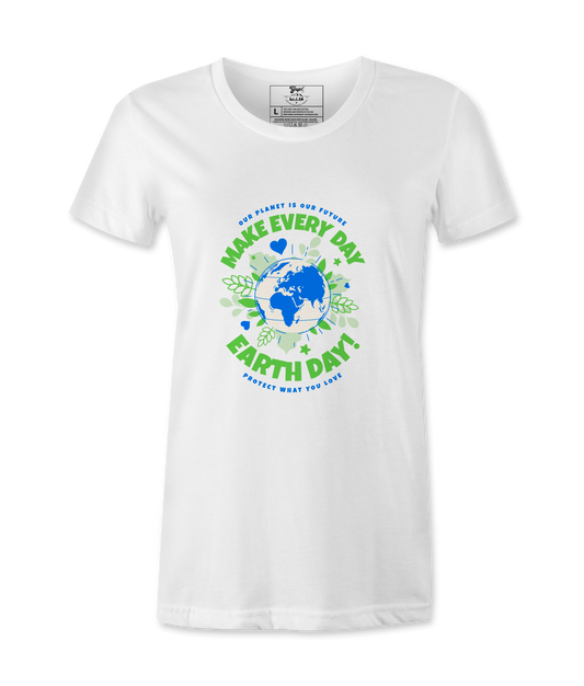Make Every day Earth Day- Female T-Shirt