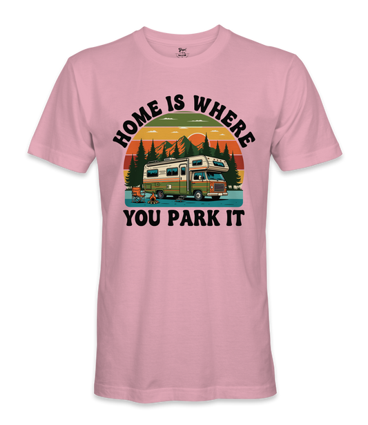Home is where you park it- RV Life - T-shirt