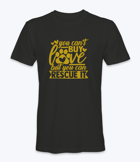 You Can't Buy Love But You Can Rescue It T-Shirt