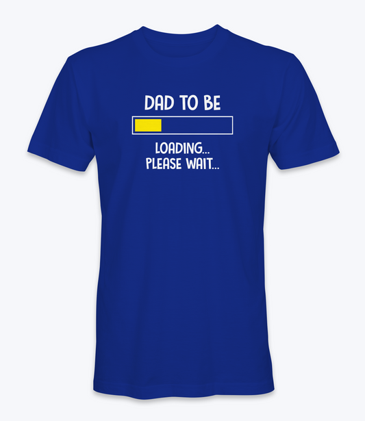 Dad to be, loading, please wait.. T-Shirt