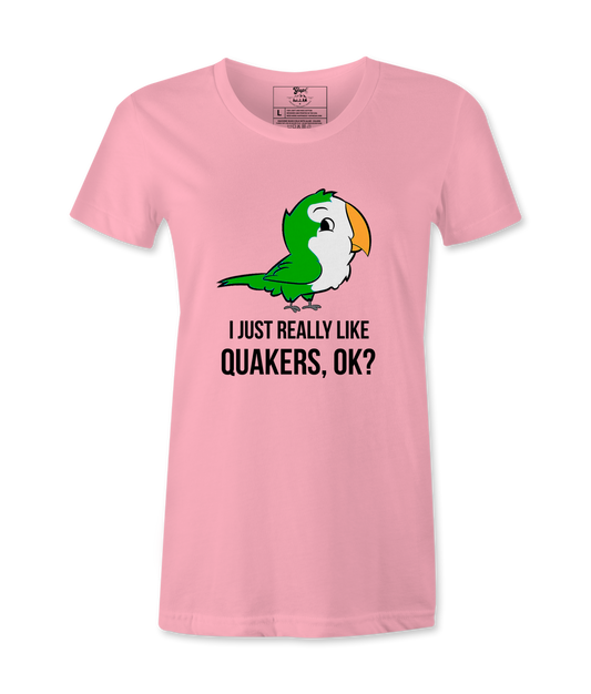 I Just Really Like Quakers, Ok?  Female T-shirt