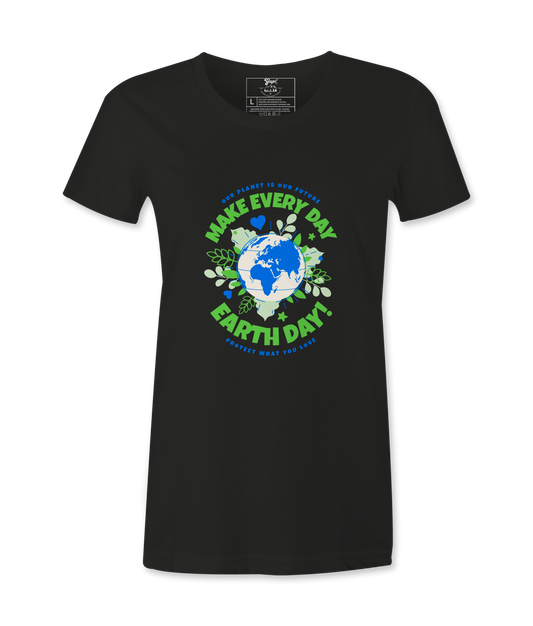 Make Every day Earth Day- Female T-Shirt
