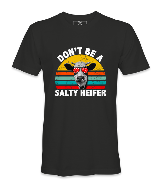 Don't Be A Salty Heifer - T-Shirt