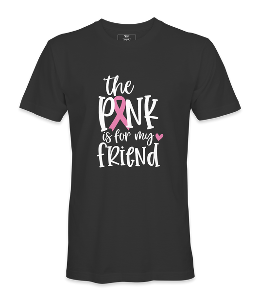 The Pink Is For My Friend - T-shirt