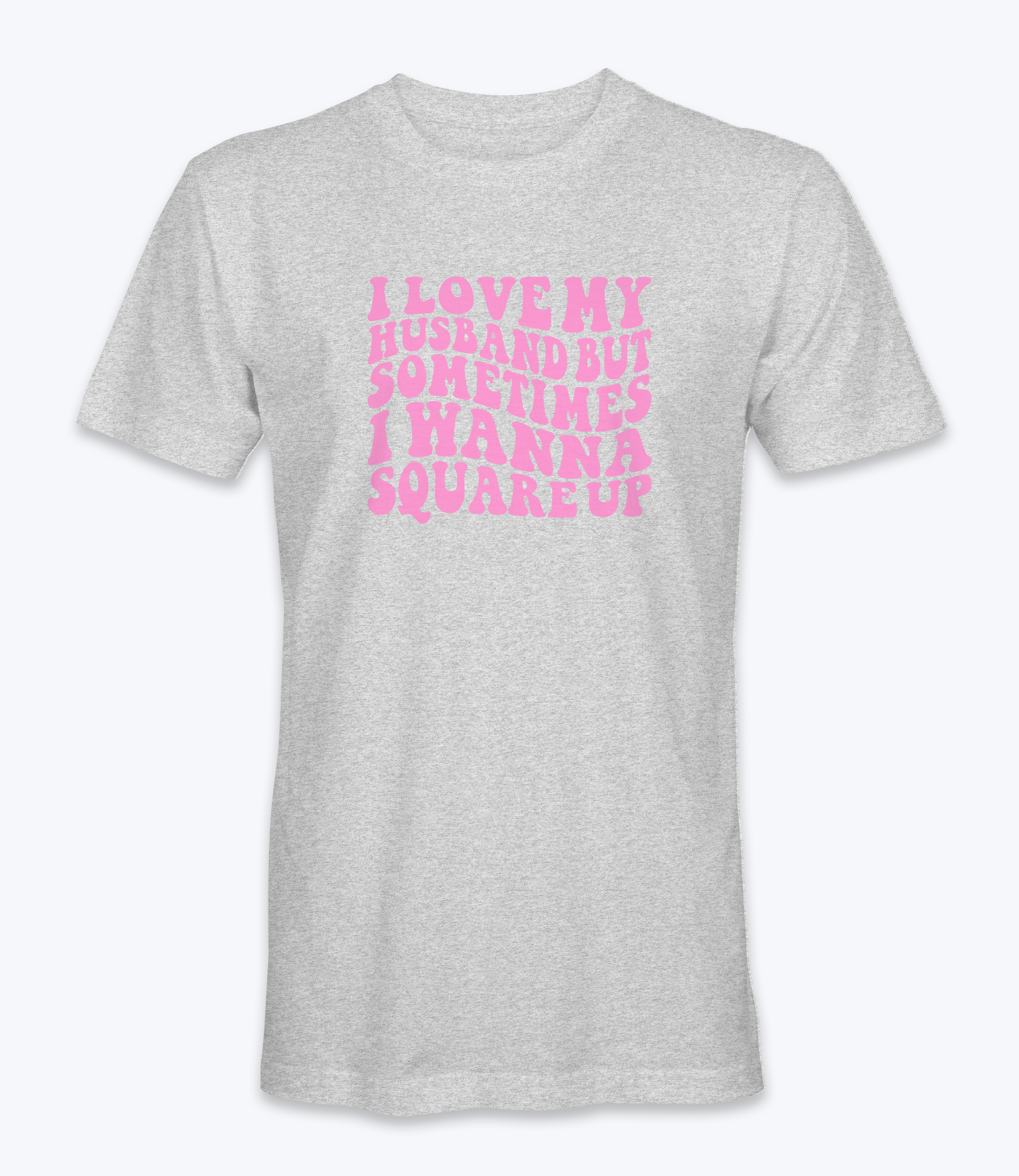 I Love My Husband But Sometimes I Want To Square Up T-Shirt I Love My Husband But Sometimes I Want To Square Up T-Shirt