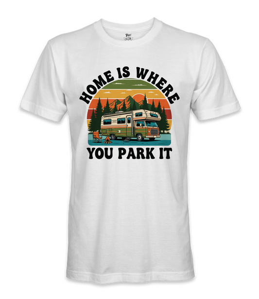 Home is where you park it- RV Life - T-shirt