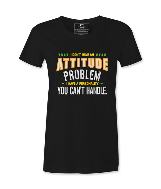 I Don't Have An Attitude Problem - T-shirt