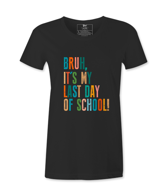 Bruh It's My Last Day- T-shirt