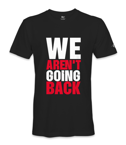 We Aren't Going Back - Unisex T-shirt