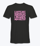 I Love My Husband But Sometimes I Want To Square Up T-Shirt I Love My Husband But Sometimes I Want To Square Up T-Shirt