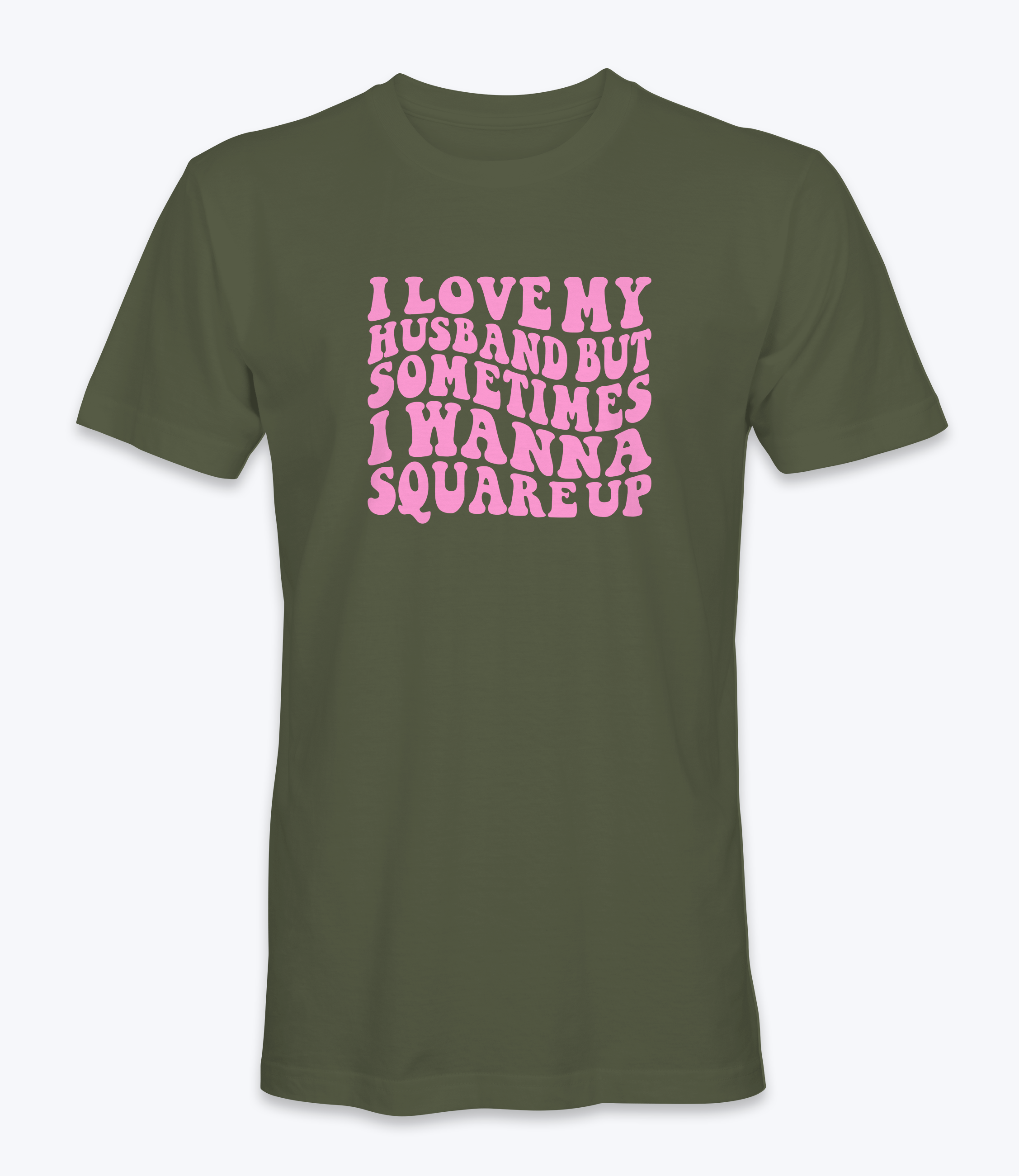 I Love My Husband But Sometimes I Want To Square Up T-Shirt I Love My Husband But Sometimes I Want To Square Up T-Shirt