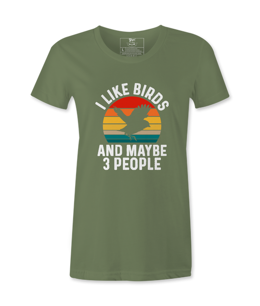 I Like Birds And Maybe 3 People - Female  Tshirt