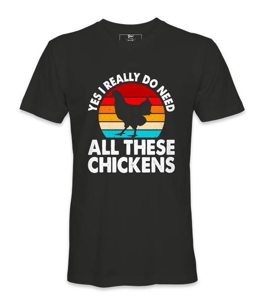 Yes, I Really Do Need All.. - T-shirt