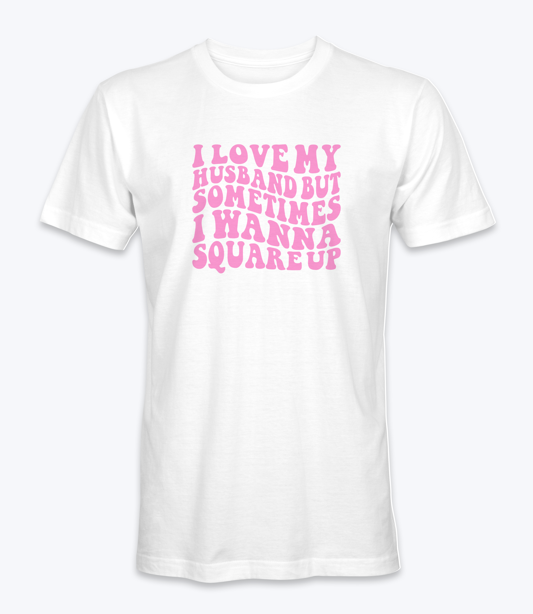 I Love My Husband But Sometimes I Want To Square Up T-Shirt I Love My Husband But Sometimes I Want To Square Up T-Shirt