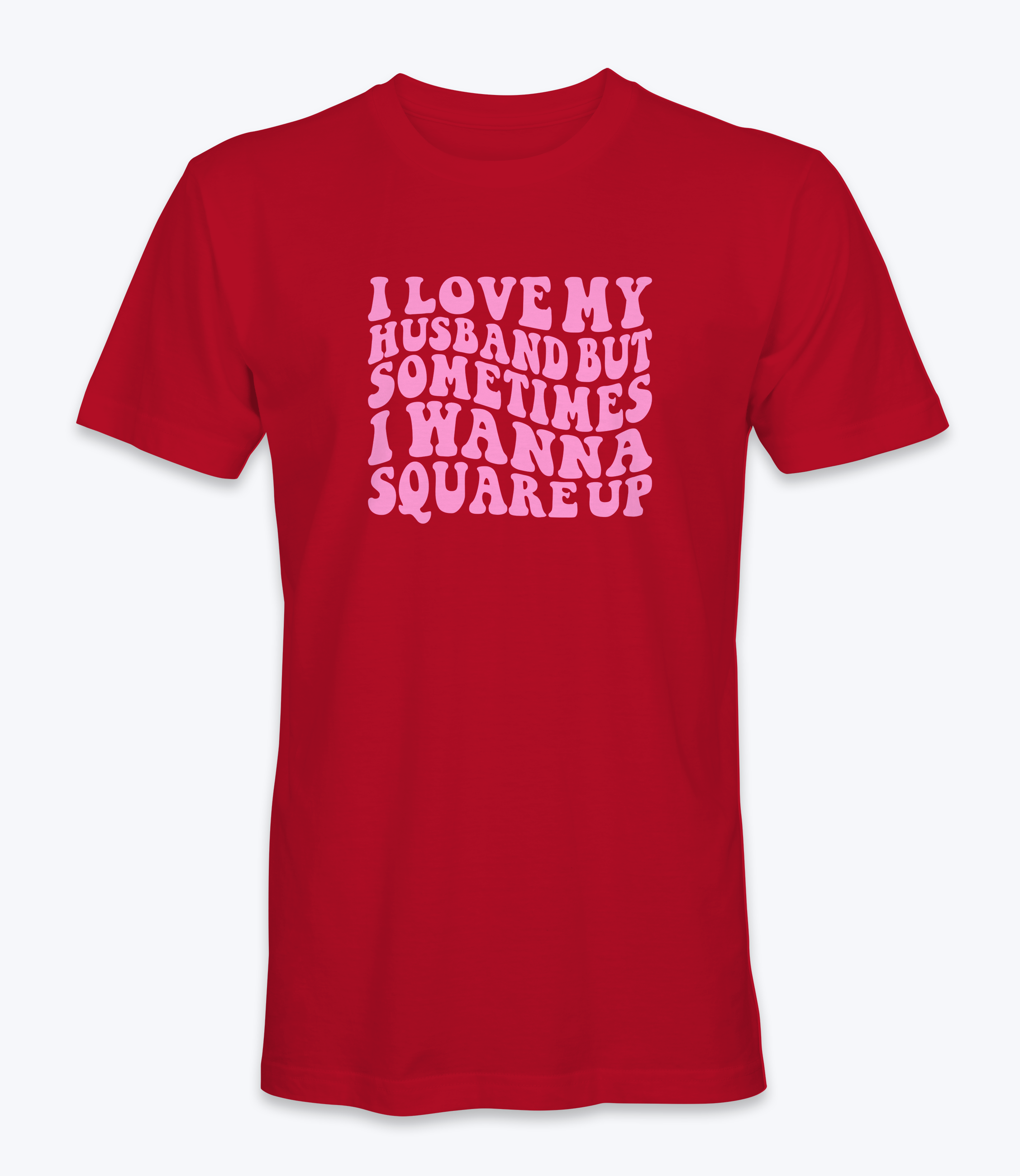 I Love My Husband But Sometimes I Want To Square Up T-Shirt I Love My Husband But Sometimes I Want To Square Up T-Shirt