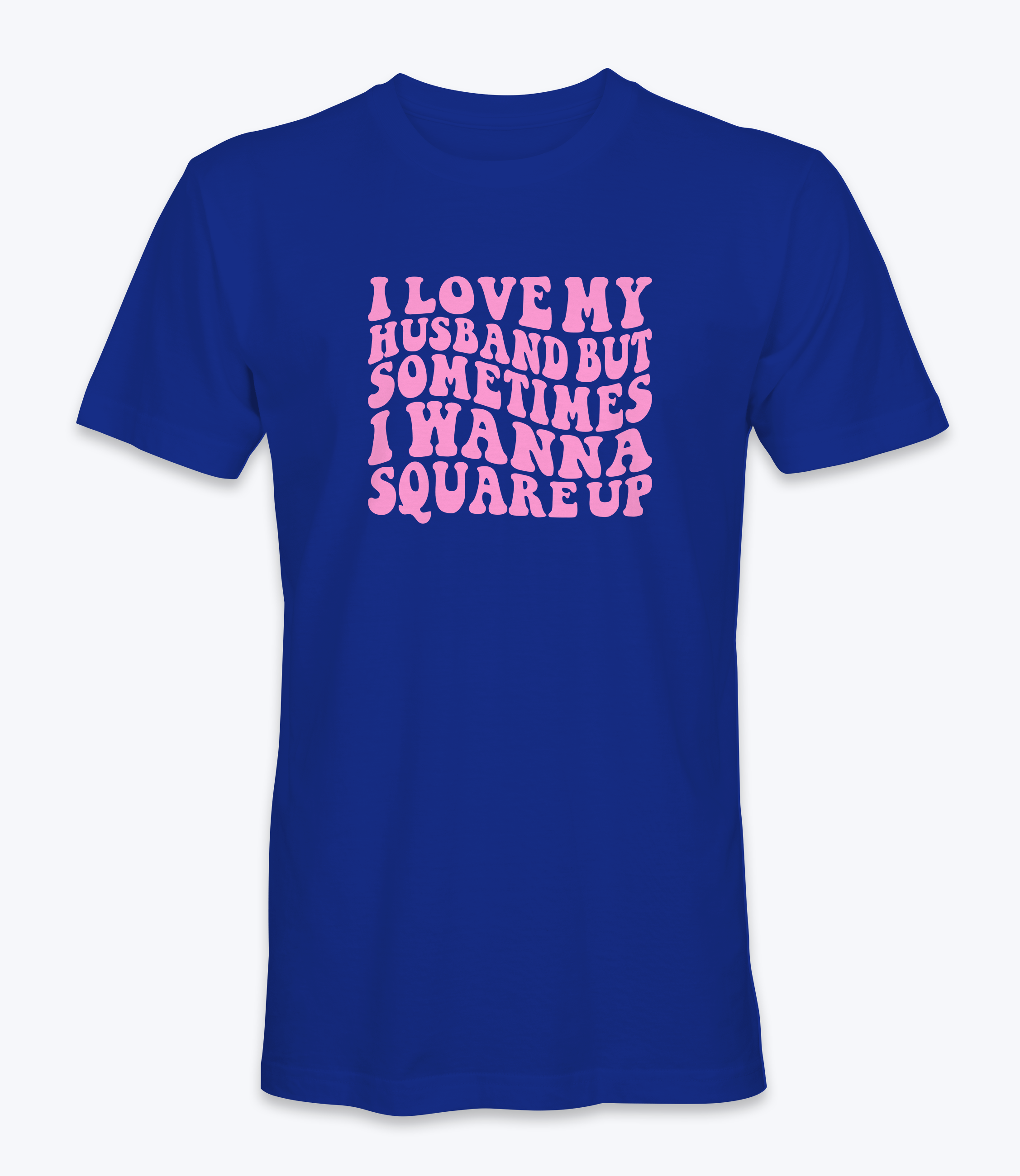 I Love My Husband But Sometimes I Want To Square Up T-Shirt I Love My Husband But Sometimes I Want To Square Up T-Shirt