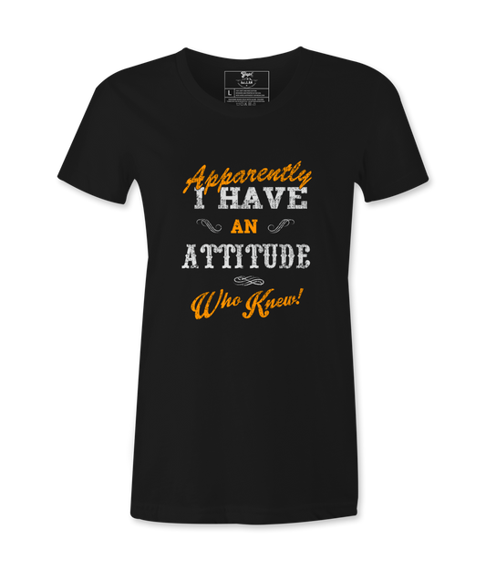 Apparently I have An Attitude - T-shirt