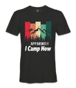 Apparently I Camp Now - T-shirt