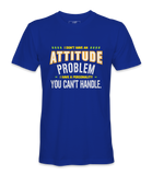 I Don't Have An Attitude Problem - T-shirt
