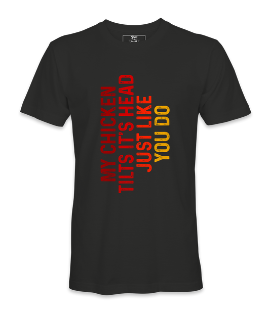 My Chicken Tilt It's Head  - T-shirt