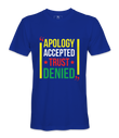 Apology Accepted Trust Denied  T-Shirt