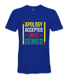 Apology Accepted Trust Denied  T-Shirt