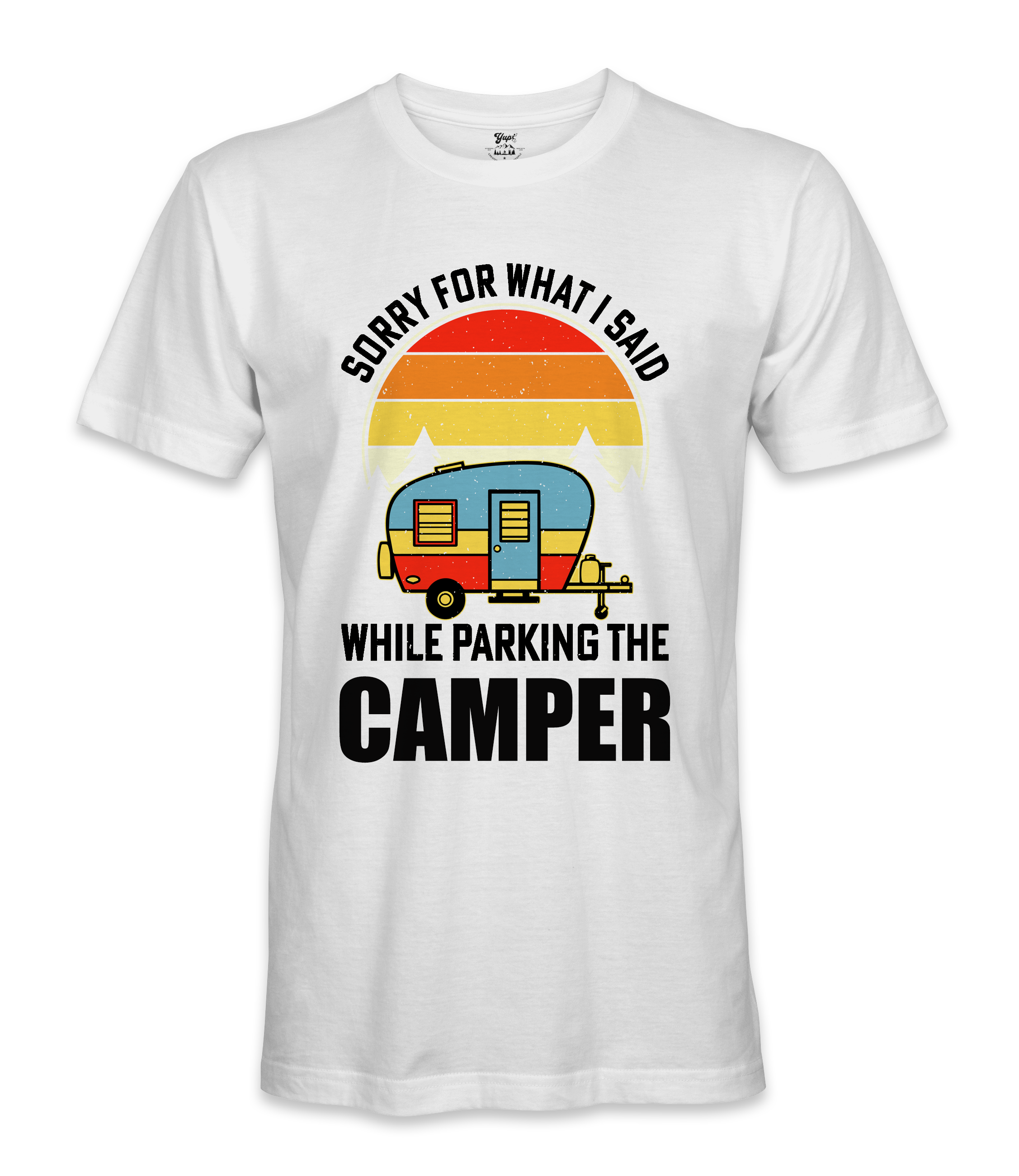 Sorry For What I Said - RV Life - T-shirt