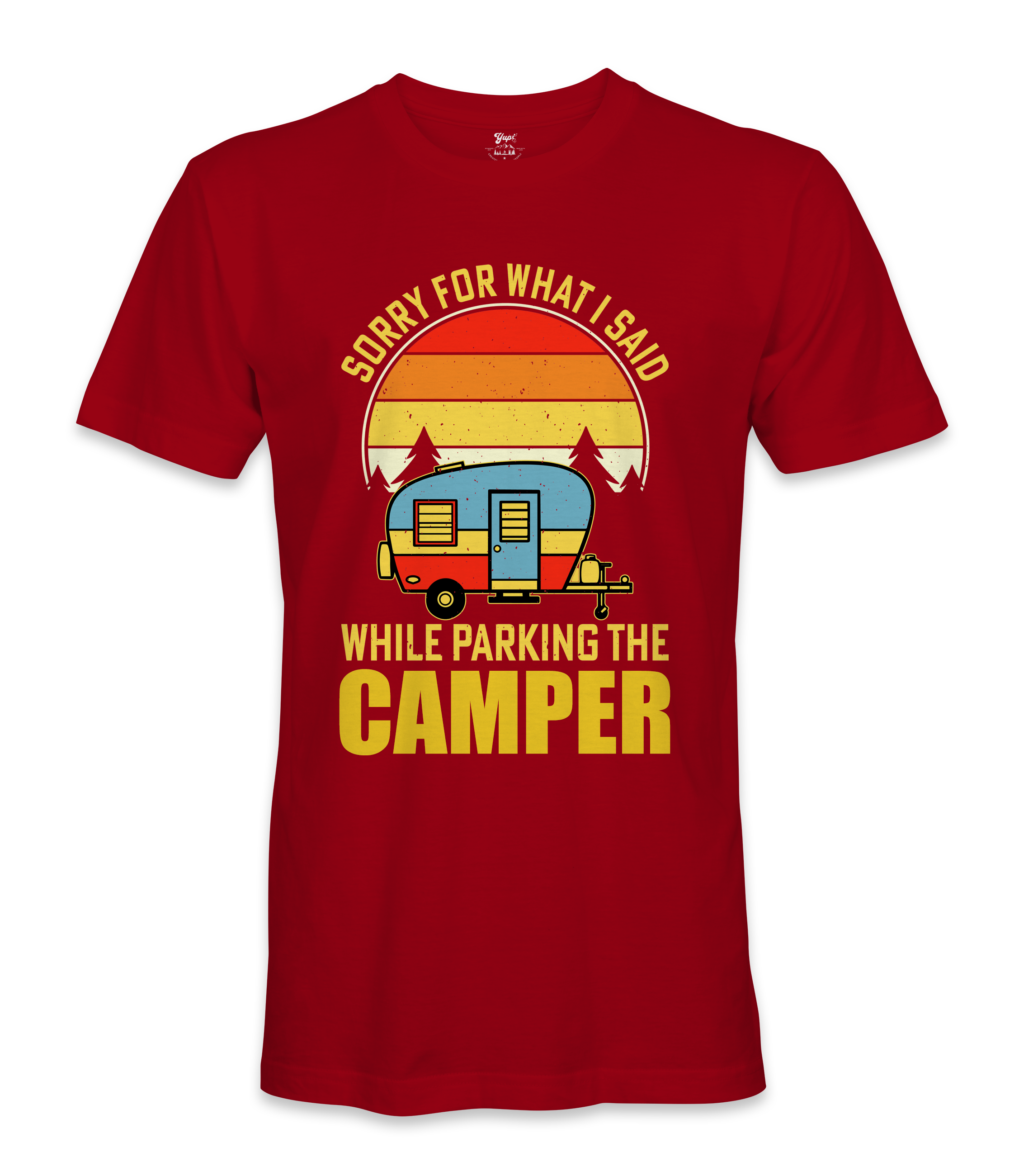 Sorry For What I Said - RV Life - T-shirt