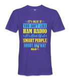 It's Ok If You Don't Like Ham Radio - T-Shirt
