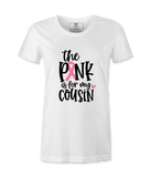 The Pink Is For My Cousin - T-shirt