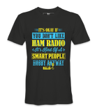 It's Ok If You Don't Like Ham Radio - T-Shirt