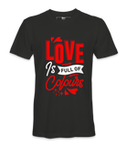 Love Is Full Of Colors - T-shirt