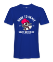 Born To Skate- T-Shirt