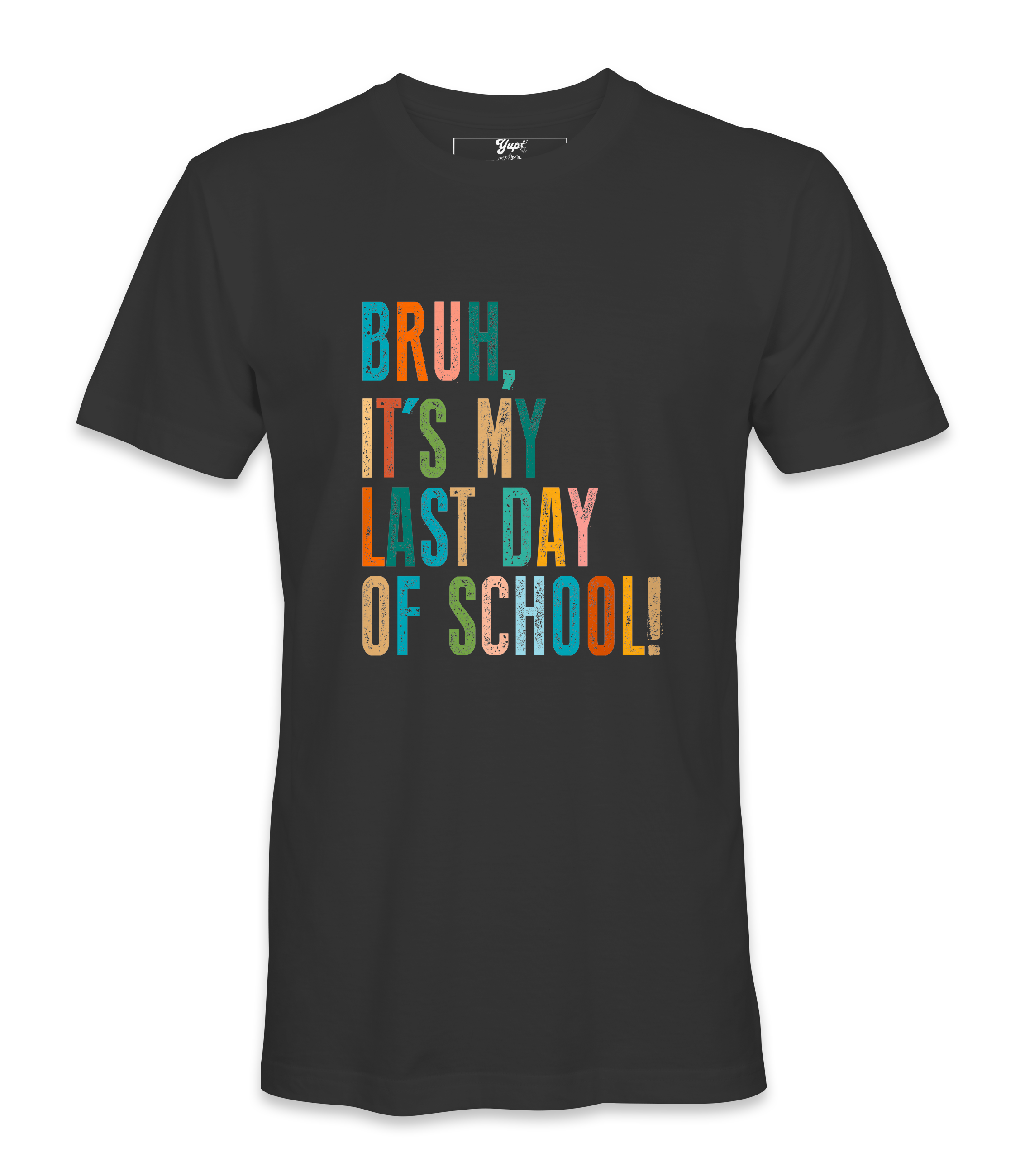 Bruh It's My Last Day- T-shirt