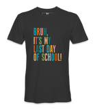 Bruh It's My Last Day- T-shirt
