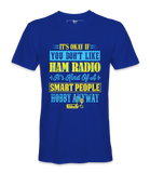 It's Ok If You Don't Like Ham Radio - T-Shirt