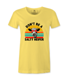 Don't Be A Salty Heifer - T-Shirt