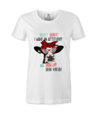 Wait, What,  I Have An Attitude? - T-shirt