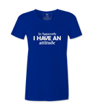 So Apparently I Have An Attitude - T-shirt