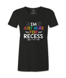 I'm Just Here For Recess - T-shirt